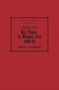 The Collected Stories of Robert Silverberg, Volume Eight: Hot Times in Magma City cover