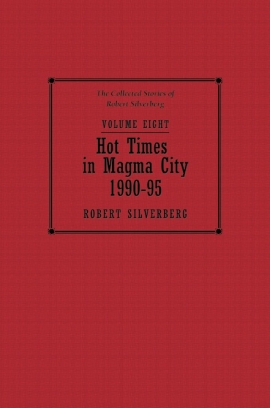 The Collected Stories of Robert Silverberg, Volume Eight: Hot Times in Magma City cover