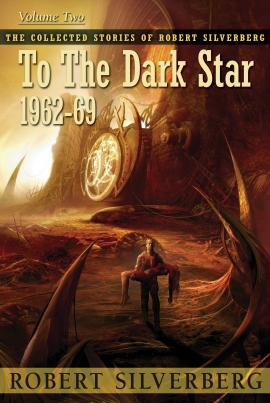 The Collected Stories of Robert Silverberg, Volume Two: To the Dark Star cover