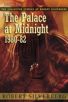 The Collected Stories of Robert Silverberg, Volume Five: The Palace at Midnight cover