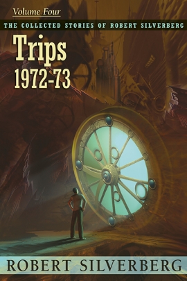 The Collected Stories of Robert Silverberg, Volume Four: Trips cover