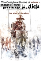 The Collected Stories of Philip K. Dick Volume One: The King of the Elves cover
