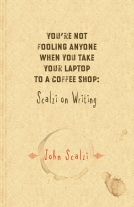 You’re Not Fooling Anyone When You Take Your Laptop to a Coffee Shop: Scalzi on Writing cover