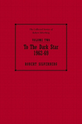 The Collected Stories of Robert Silverberg, Volume Two: To the Dark Star cover